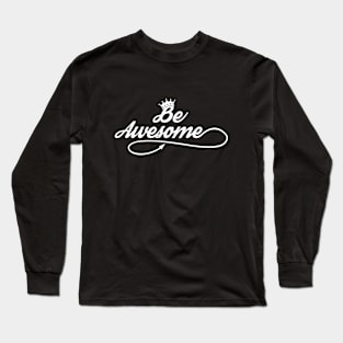 Be Awesome, Be Unique, Be Happy! Long Sleeve T-Shirt